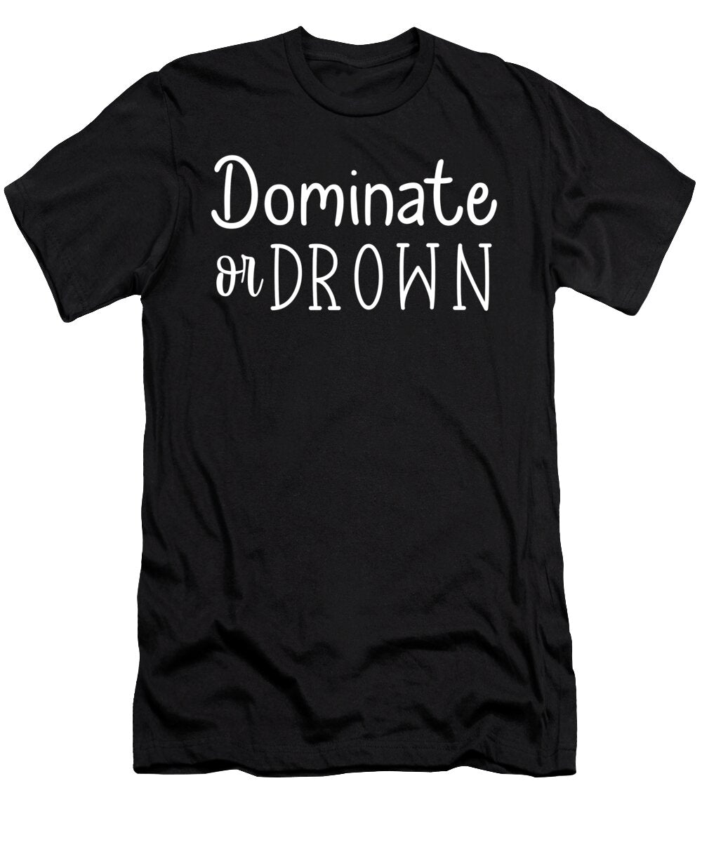 Dominate or Drown Hustle Gym Success Matthew Chan T-Shirt