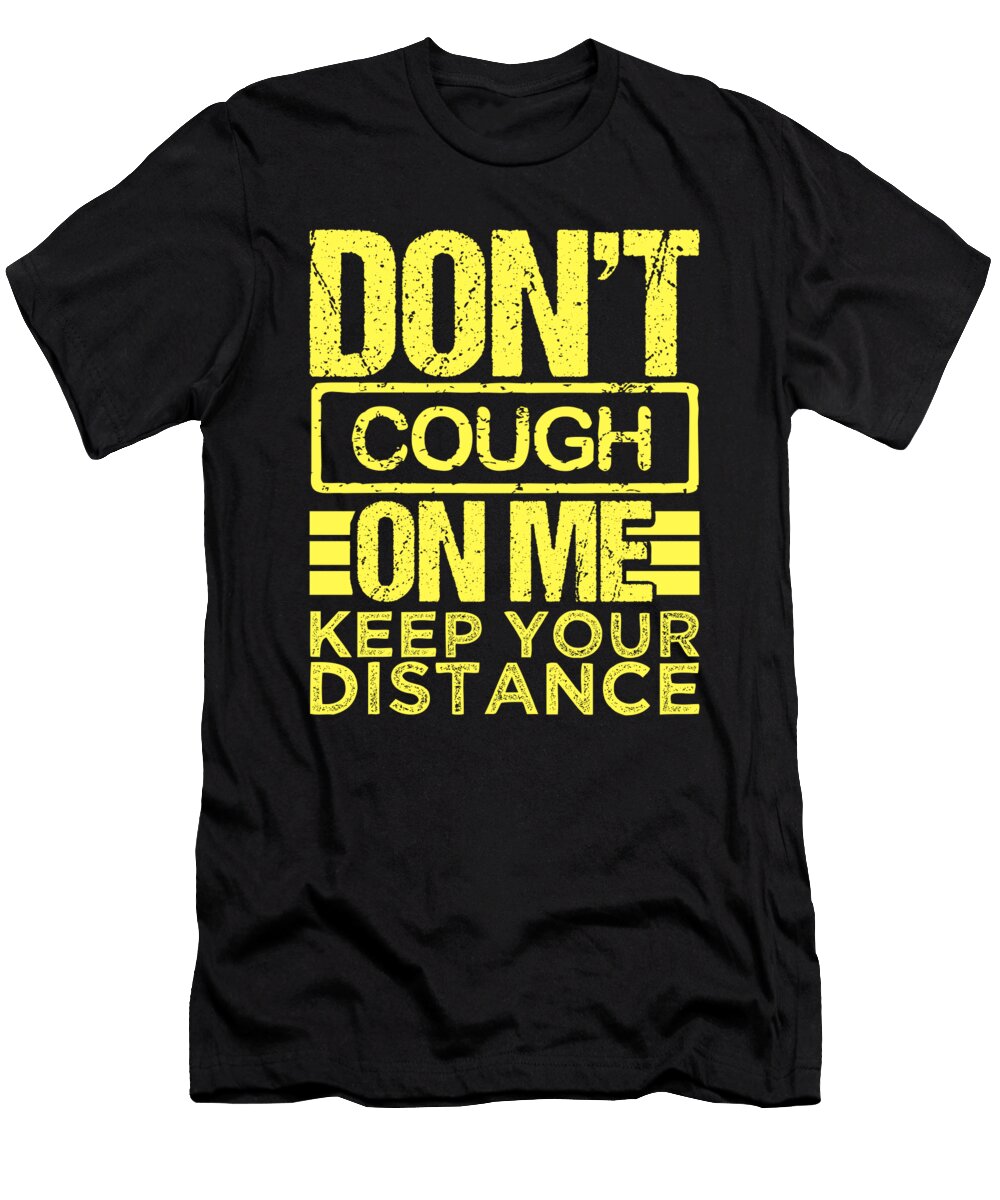 Dont Cough on Me Keep Your Distance Gift Wear a Mask Gift Kanig Designs T-Shirt