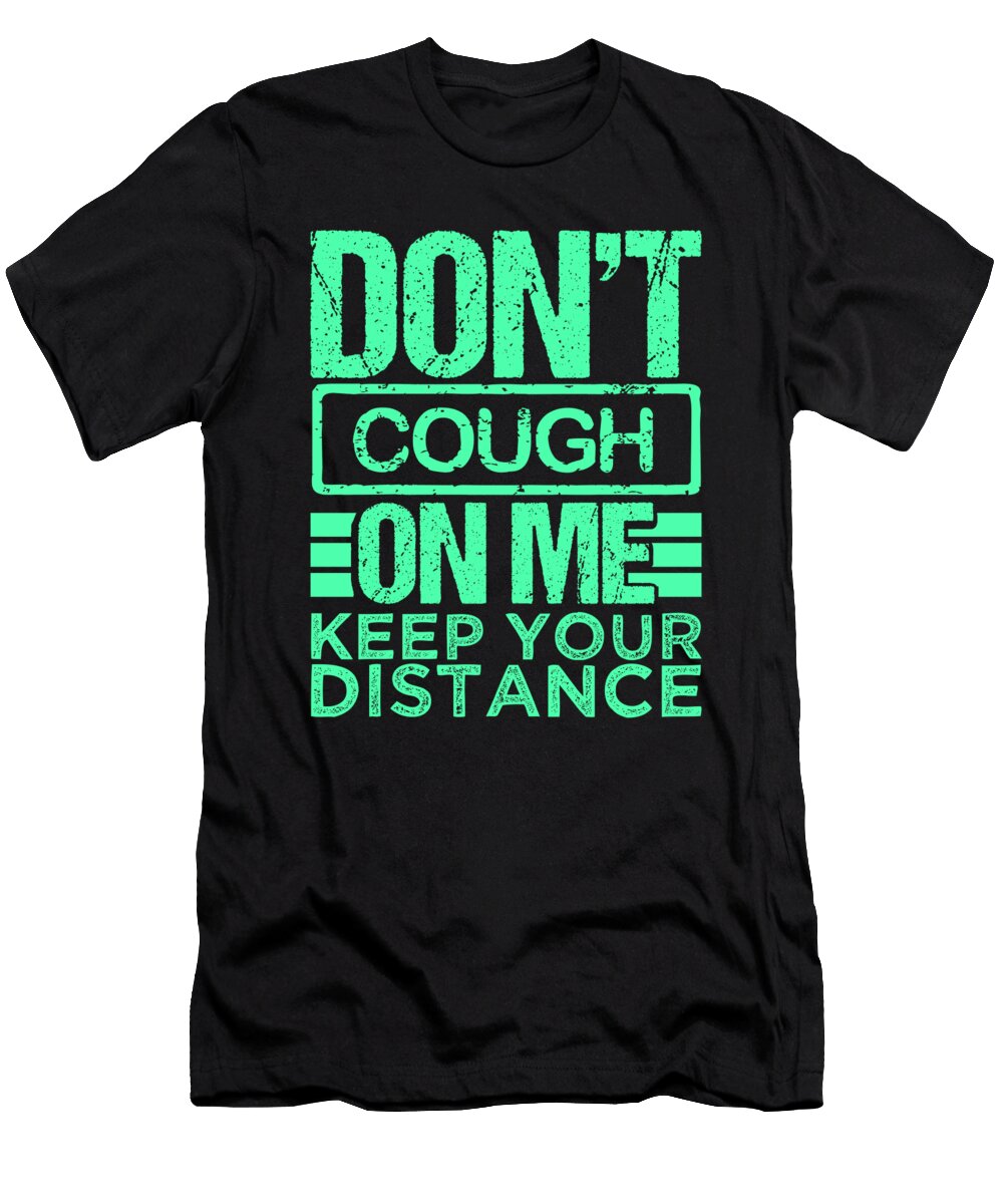 Dont Cough on Me Wear a Mask Gift Keep Your Distance Gift Kanig Designs T-Shirt