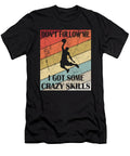 Dont Follow Me I Got Some Crazy Skills Basketball Fans Graphic Art Grabitees T-Shirt