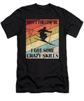 Dont Follow Me I Got Some Crazy Skills Skiers Skiing Graphic Art Grabitees T-Shirt