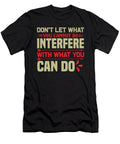 Dont Let What You Cannot Do Interfere with What You Can Do Jacob Zelazny T-Shirt