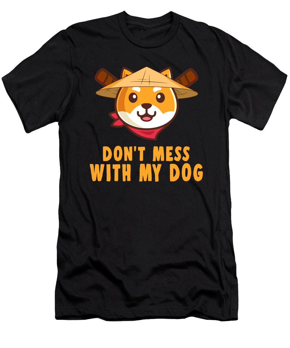 Dont Mess with My Dog Shiba Inu Pet Puppy Gift Thomas Larch T-Shirt