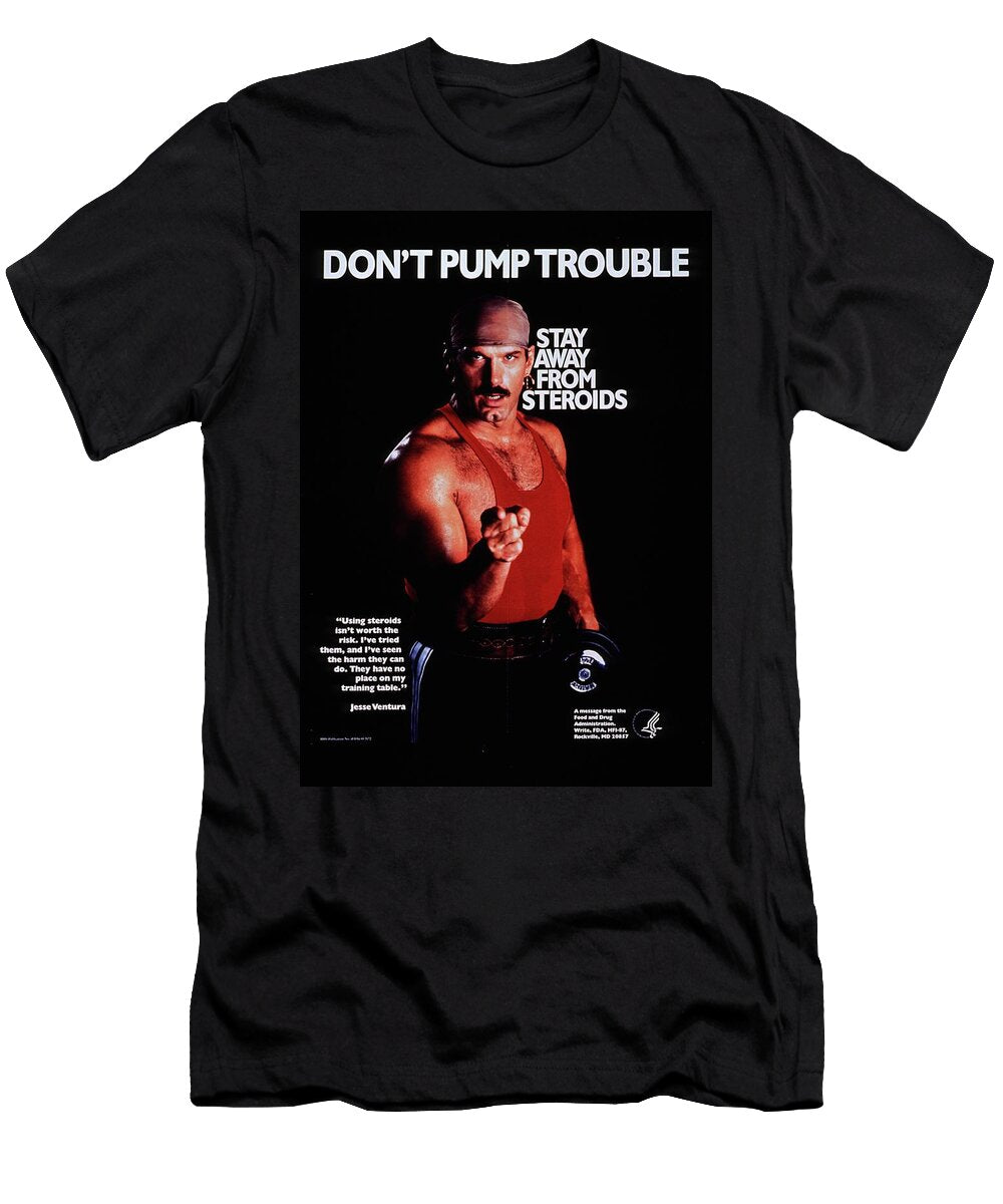 Dont Pump Trouble Stay Away From Steroids Food and Drug Administration T-Shirt