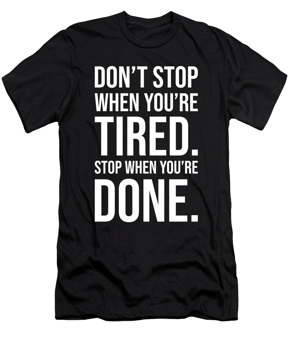 Dont Stop When Youre Tired Stop When Youre Done Matthew Chan T-Shirt