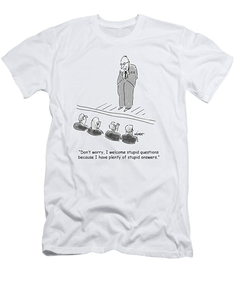 Dont Worry I Welcome Stupid Questions Because I Chris Wildt T-Shirt