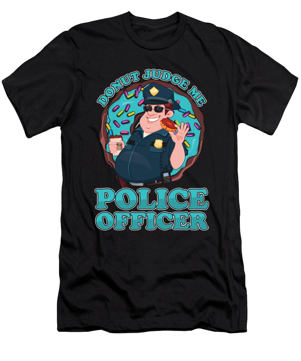 Donut Judge Me Police Officer Policeman Cop Gift Thomas Larch T-Shirt