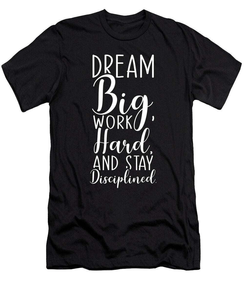 Dream Big Work Hard Stay Disciplined Motivation Matthew Chan T-Shirt