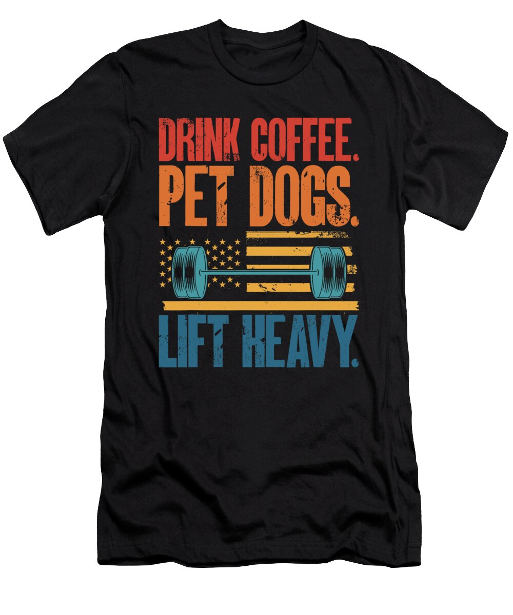 Drink Coffee Pet Dogs Lift Heavy Bodybuilding Sophie Eleanor T-Shirt
