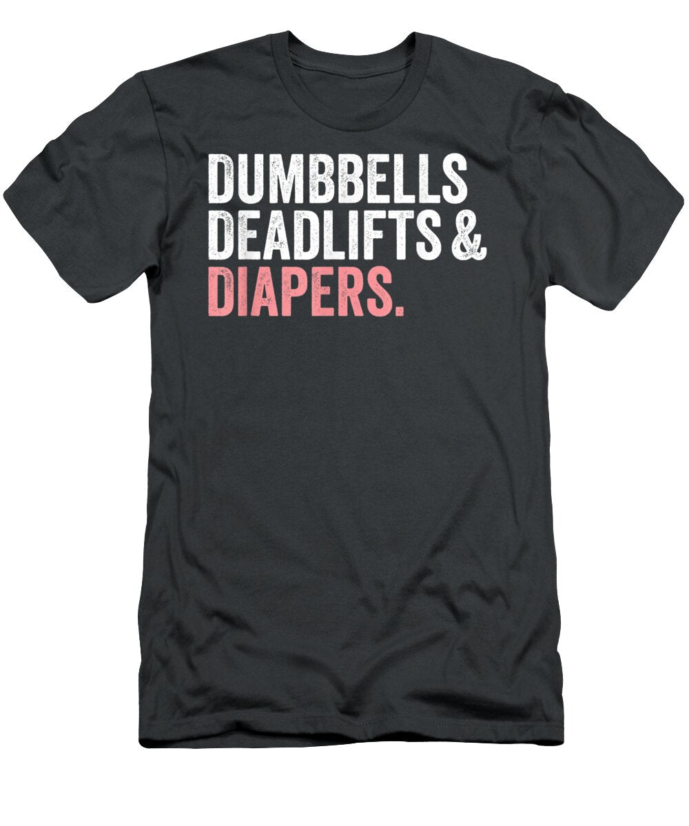 Dumbbells Deadlifts and Diapers Funny Gym Anaq Paidi T-Shirt