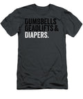 Dumbbells Deadlifts and Diapers Funny Gym Finnick Neha T-Shirt