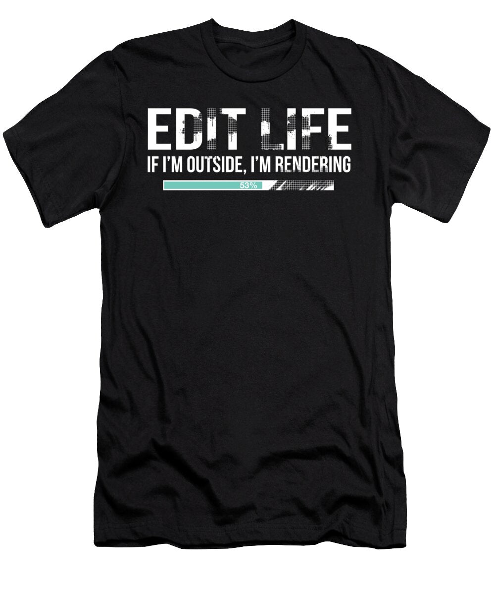 Edit Life If Outside Im Rendering Video Editor Noirty Designs T-Shirt
