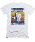 Editing Makes Me Happy Funny Video Editor Filmmaker Gift Lisa Stronzi T-Shirt