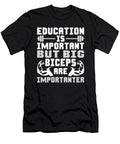 Education Is Important But Big Biceps Are Importanter Matthew Chan T-Shirt