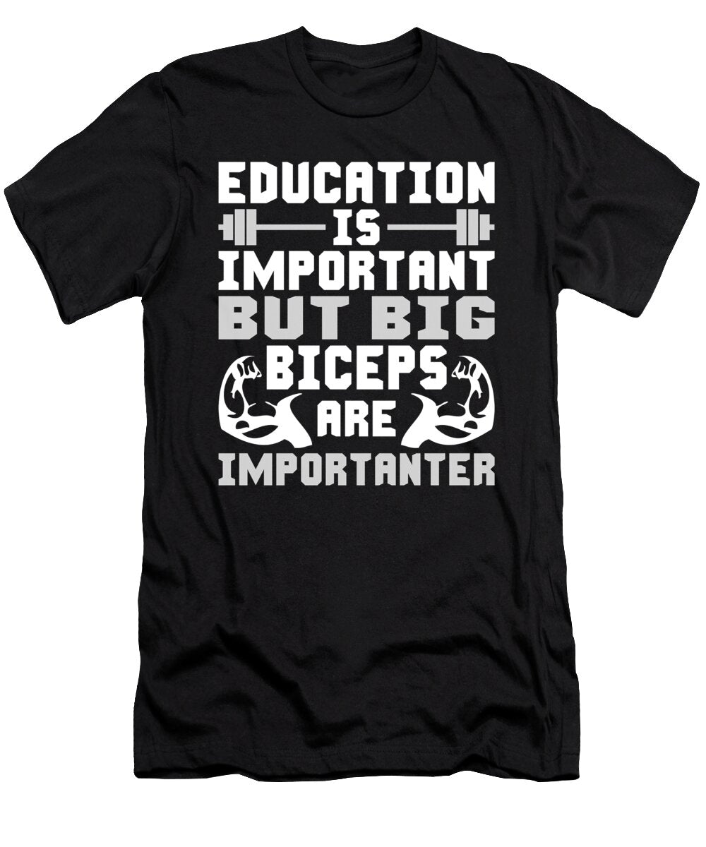 Education Is Important But Big Biceps Are Importanter Matthew Chan T-Shirt
