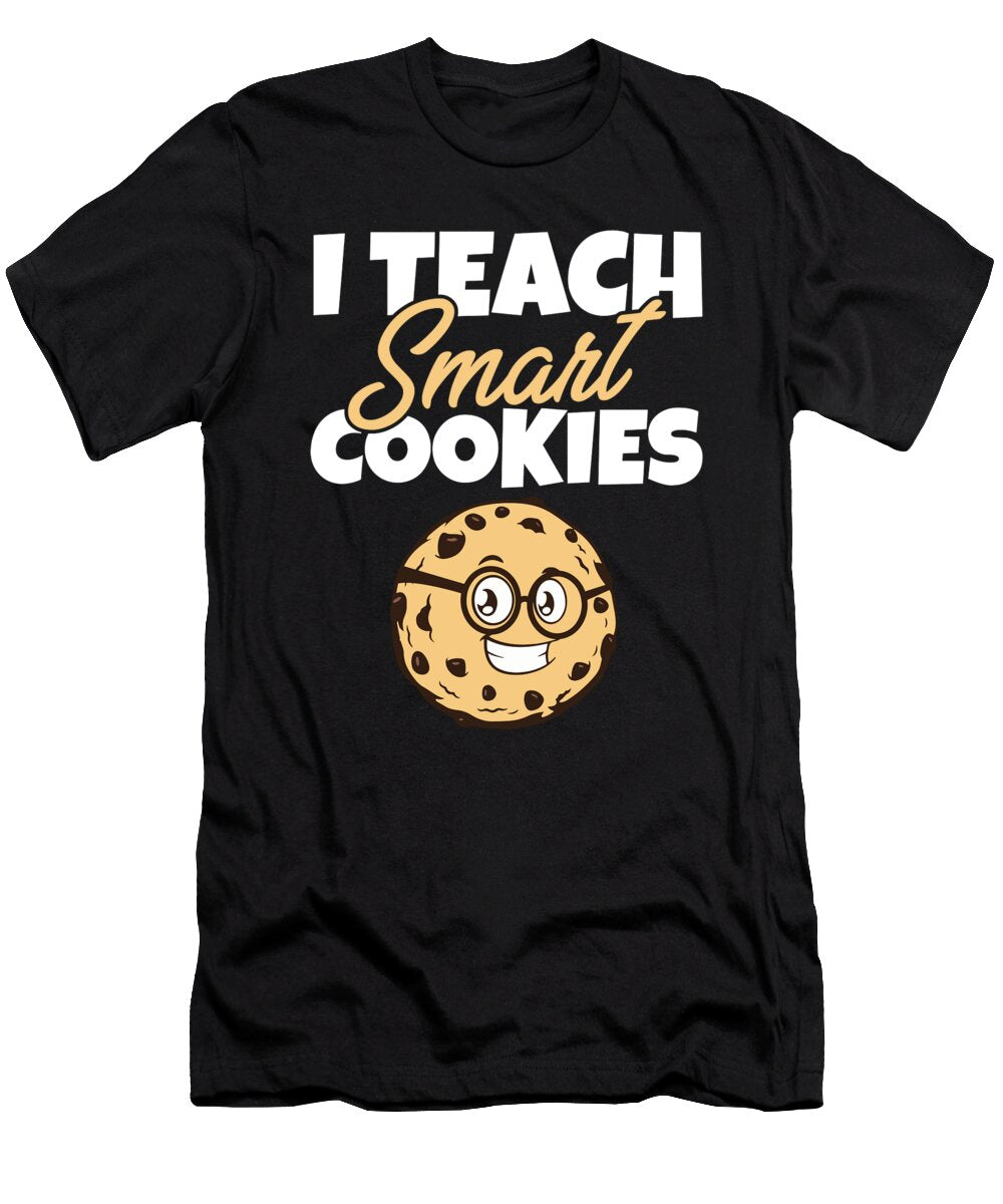 Educators I Cookie Teachers I Teach Smart Cookies Maximus Designs T-Shirt