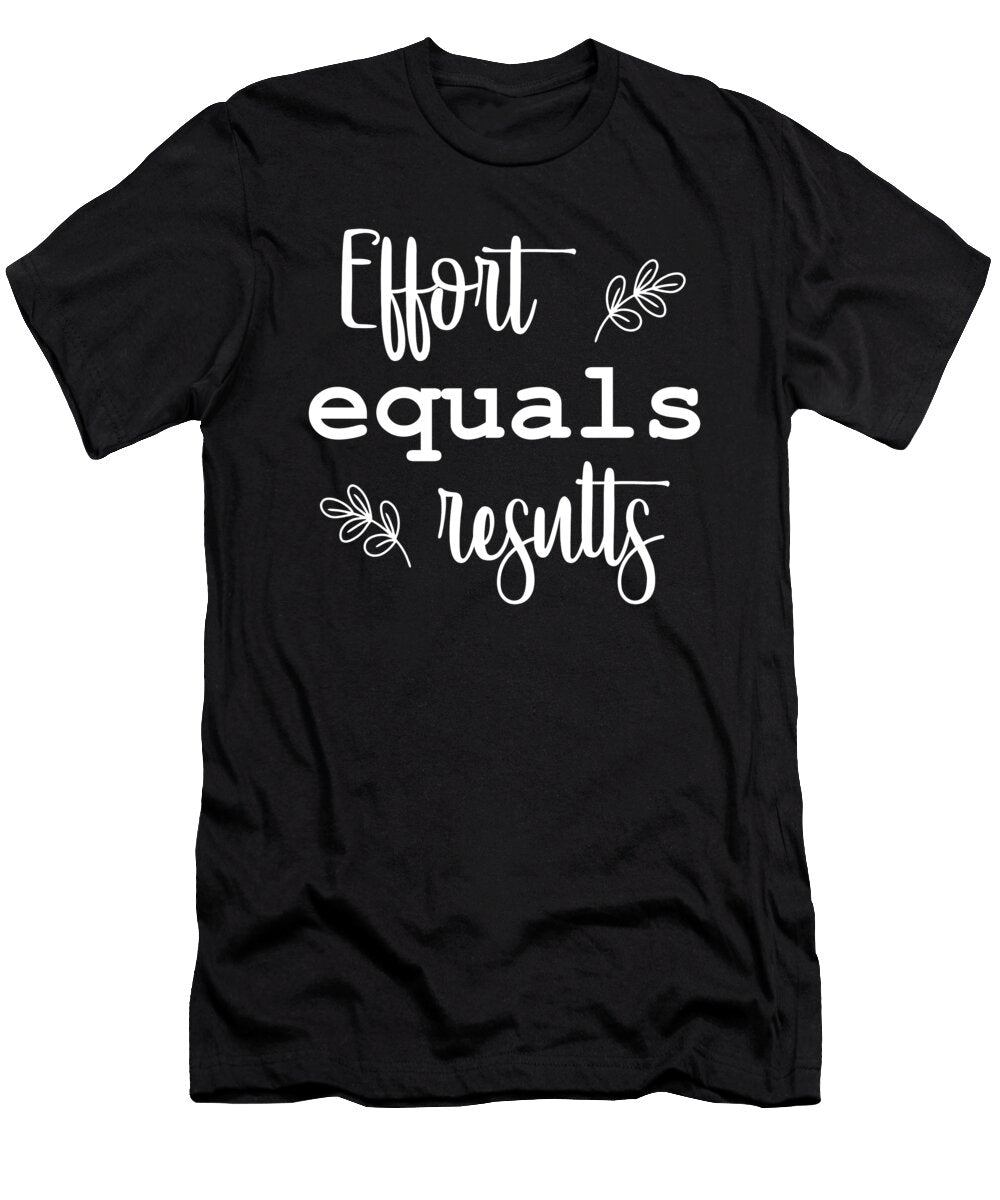 Effort Equals Results Gym Hustle Success Matthew Chan T-Shirt