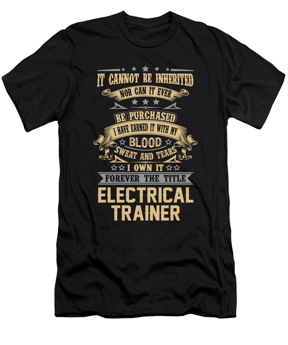 Electrical Trainer Forever the Title Job Gift Item Shi Hu Kang T-Shirt