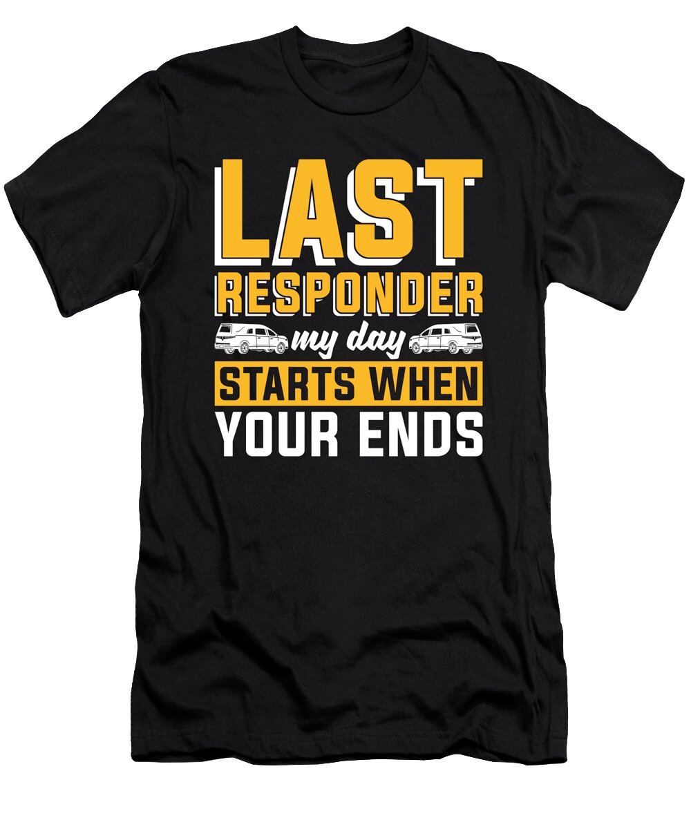 Embalmer Last Responder My Day Mortician Embalmers Tshirtconcepts Marvin Poppe T-Shirt