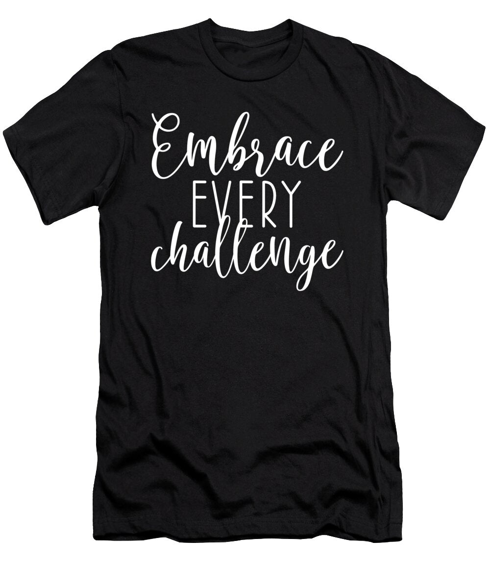 Embrace Every Challenge Gym Hustle Success Matthew Chan T-Shirt