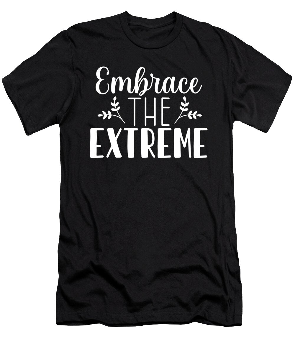 Embrace the Extreme Hustle Gym Success Matthew Chan T-Shirt