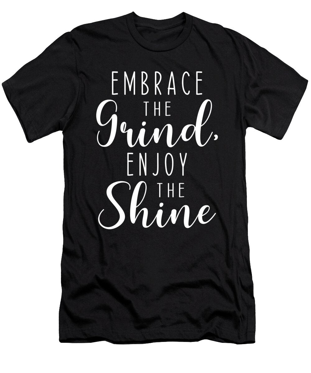 Embrace the Grind Enjoy the Shine Gym Workout Motivational Matthew Chan T-Shirt