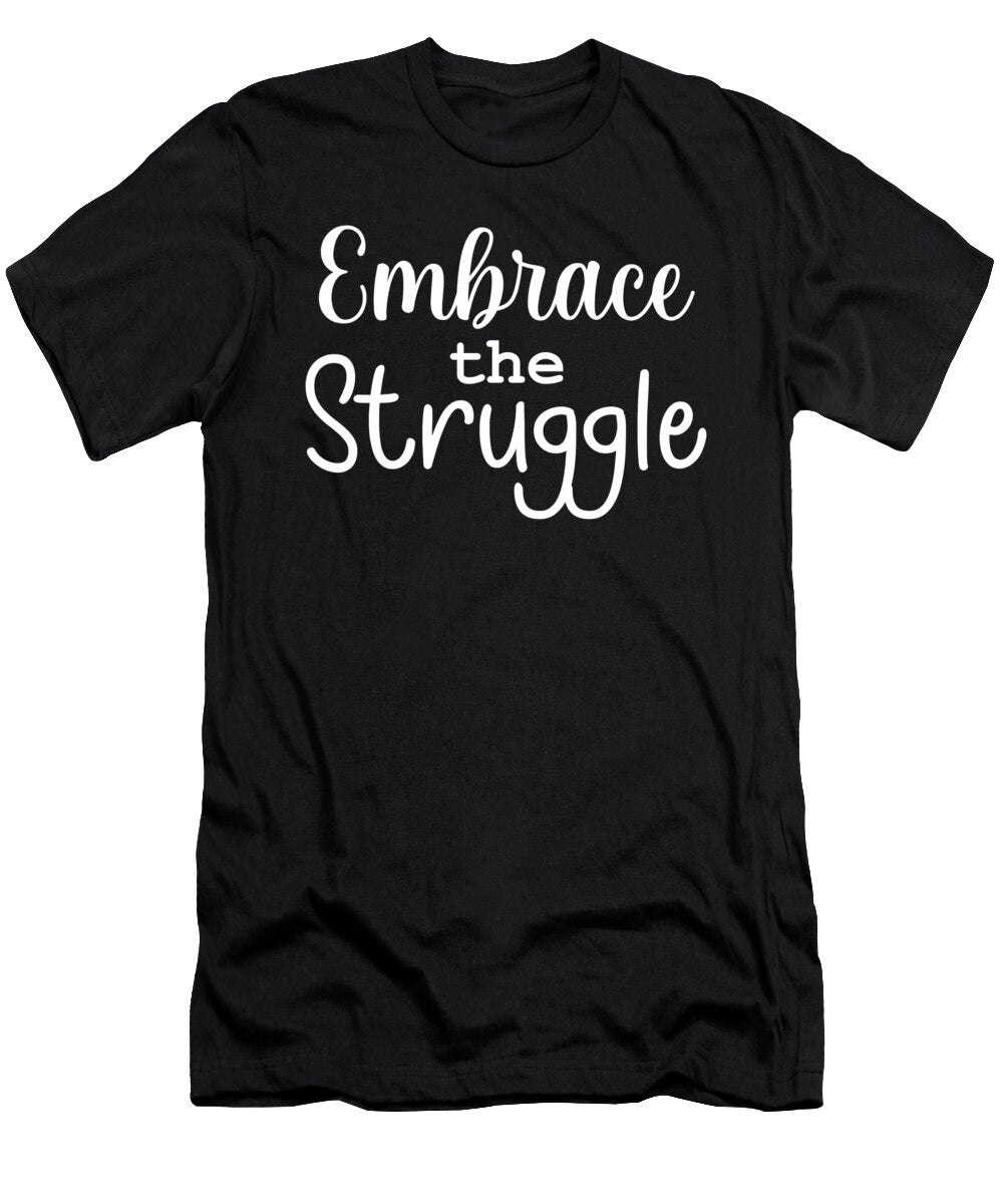 Embrace the Struggle Gym Hustle Success Matthew Chan T-Shirt