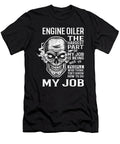 Engine Oiler the Hardest Part of My Job Gift Item Shi Hu Kang T-Shirt