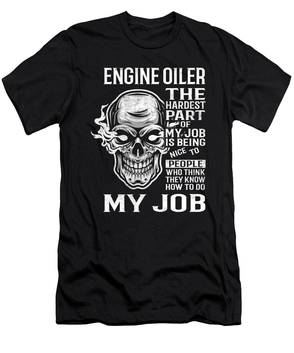 Engine Oiler the Hardest Part of My Job Gift Item Shi Hu Kang T-Shirt