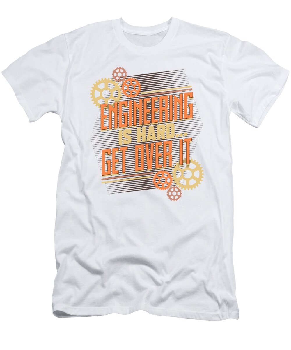 Engineer Engineering Is Hard Get Over It Kanig Designs T-Shirt
