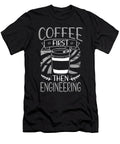 Engineer Gift Coffee First Then Engineering Coffee Drinker Gifts Kanig Designs T-Shirt