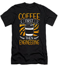 Engineer Gift Coffee First Then Engineering Kanig Designs T-Shirt