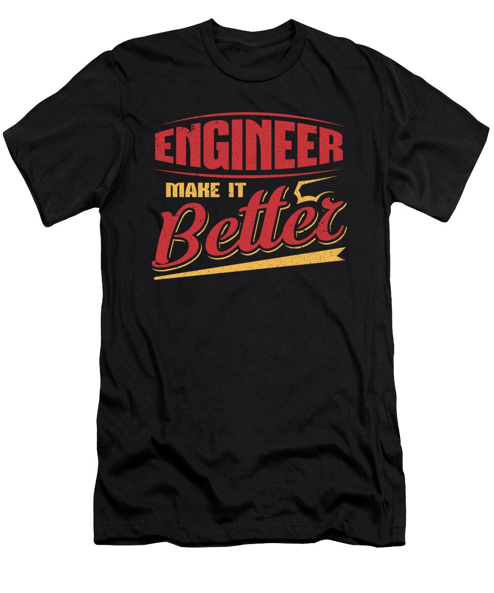 Engineer Gift Engineer Make It Better Engineer Kanig Designs T-Shirt