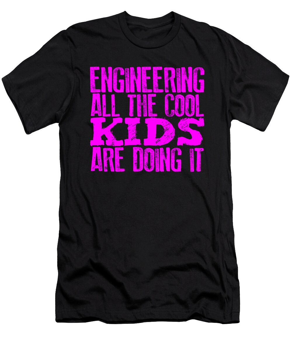 Engineer Gift Engineering All the Cool Kids Doing It Engineering Gifts Kanig Designs T-Shirt