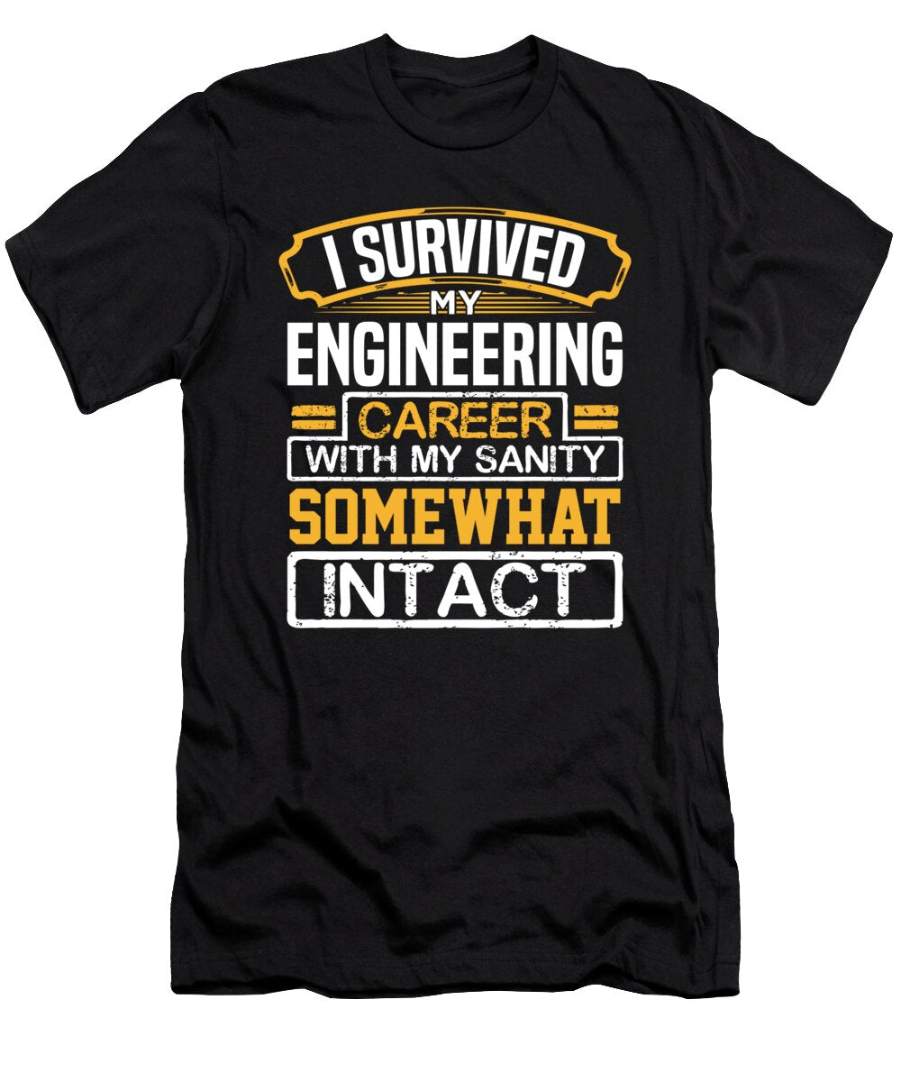 Engineer Gift I Survived My Engineering Career with My Sanity Somewhat Intact Engineer Kanig Designs T-Shirt