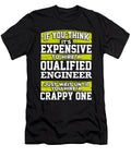Engineer Gift If You Think Its Expensive to Hire a Qualified Engineer Just Wait Until You Hire a Crappy One Kanig Designs T-Shirt