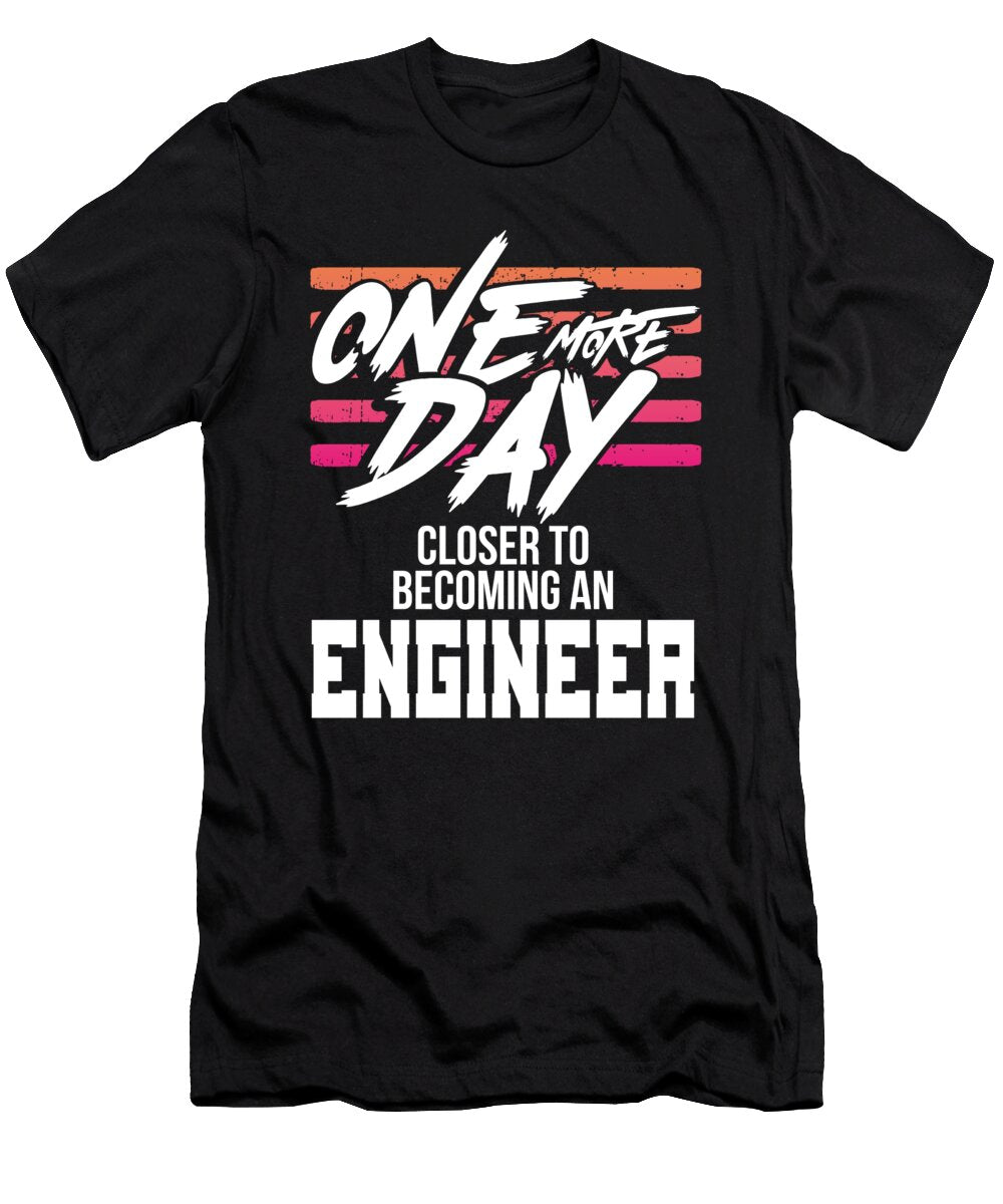 Engineer Gift One Day Closer to Becoming an Engineer Kanig Designs T-Shirt