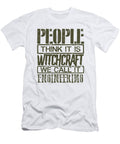 Engineer Gift People Think Its Witchcraft We Call It Engineering Gifts Kanig Designs T-Shirt