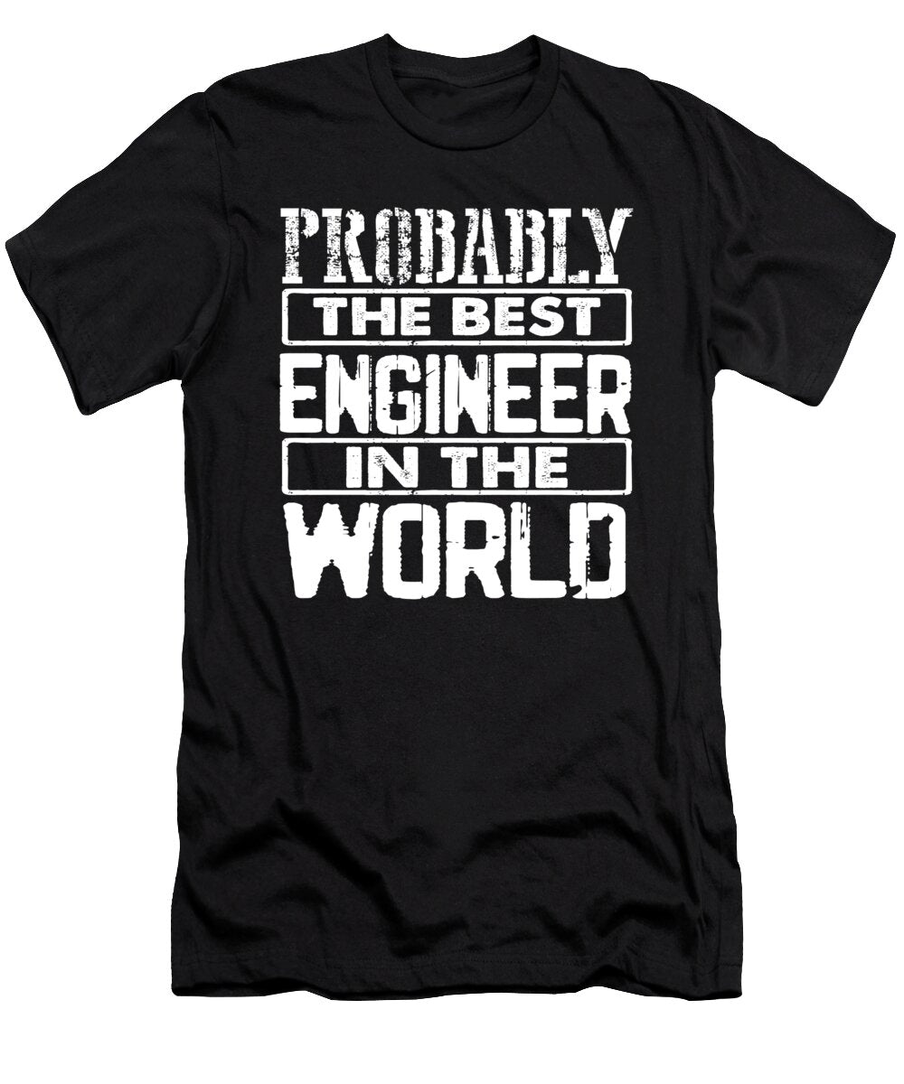 Engineer Gift Probably Best Engineering in the World Engineer Humor Gift Idea Kanig Designs T-Shirt