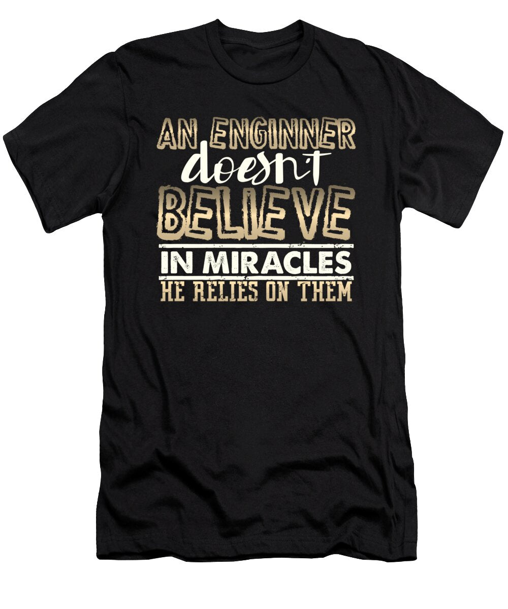 Engineer Gifts an Engineer Doesnt Believe in Miracles Engineering Gift Kanig Designs T-Shirt