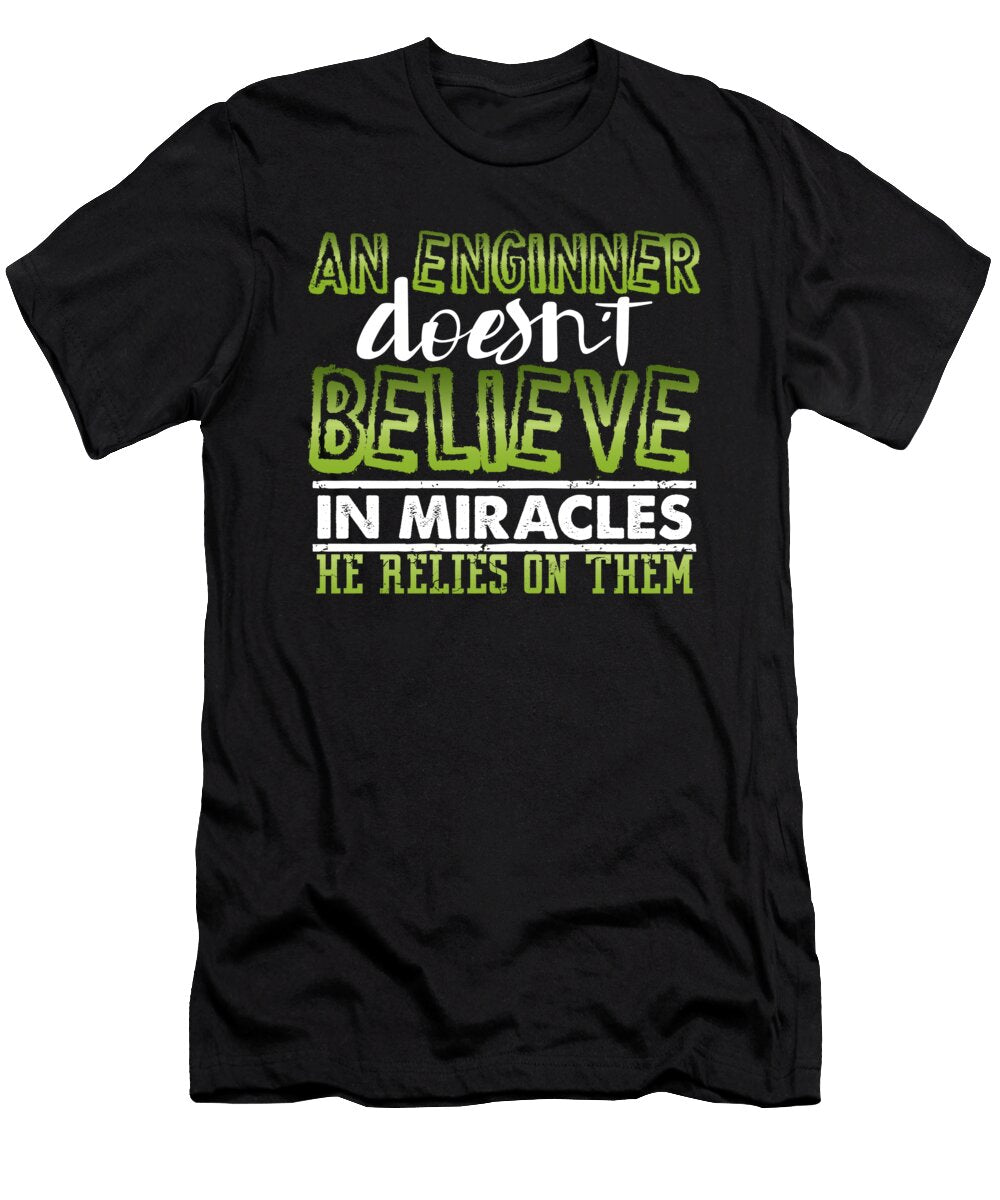 Engineer Gifts an Engineer Doesnt Believe in Miracles Engineering Kanig Designs T-Shirt