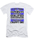 Engineer Gifts Expensive to Hire a Qualified Engineer Just Wait Until You Hire a Crappy One Kanig Designs T-Shirt
