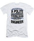Engineer Gifts Once a Polite Young Man Then Became and Engineer Kanig Designs T-Shirt