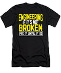 Engineer Humor Engineering If Its Not Borken Fix It Until It Is Engineer Gift Kanig Designs T-Shirt