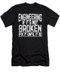 Engineer Humor Engineering If Its Not Borken Fix It Until It Is Engineers Kanig Designs T-Shirt