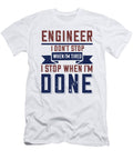 Engineer I Dont Stop When Im Tired I Stop When Im Done Jacob Zelazny T-Shirt