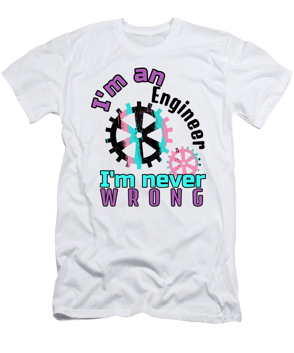 Engineer Never Wrong Engineering Kanig Designs T-Shirt