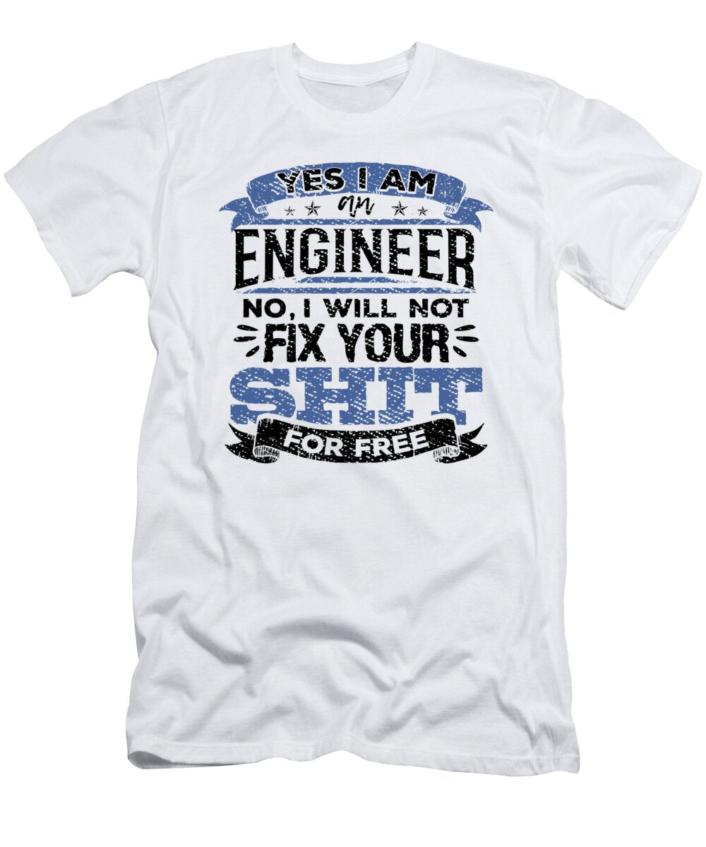 Engineer No I Will Not Fix Your Shit for Free Engineering Gift Kanig Designs T-Shirt