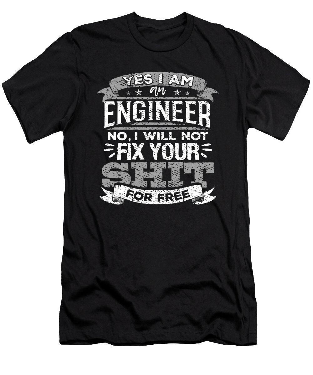 Engineer No I Will Not Fix Your Shit for Free Engineering Gifts Kanig Designs T-Shirt