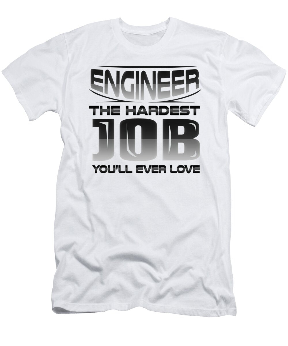 Engineer the Hardest Job Youll Ever Love Engineering Gifts Kanig Designs T-Shirt